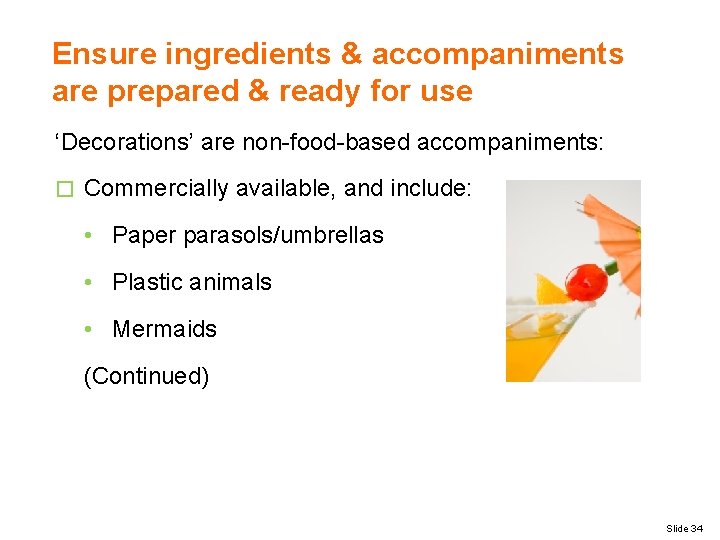 Ensure ingredients & accompaniments are prepared & ready for use ‘Decorations’ are non-food-based accompaniments: