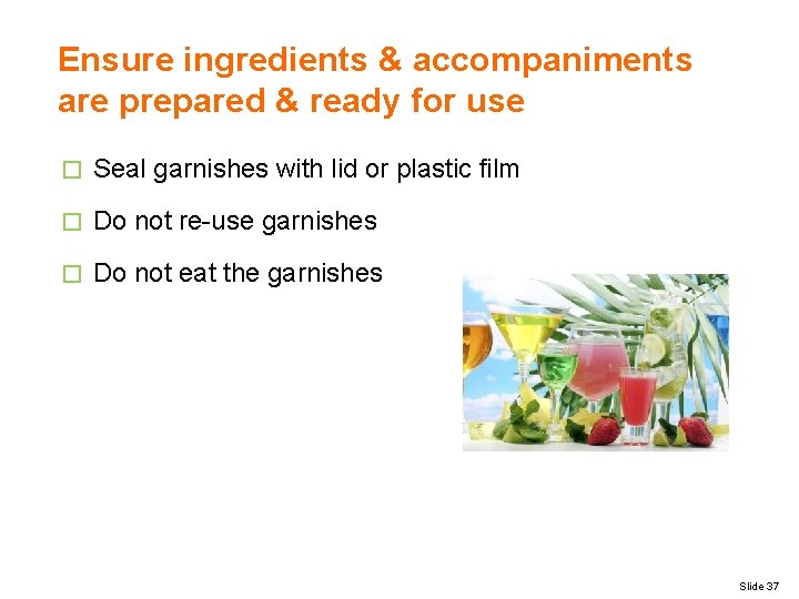 Ensure ingredients & accompaniments are prepared & ready for use � Seal garnishes with