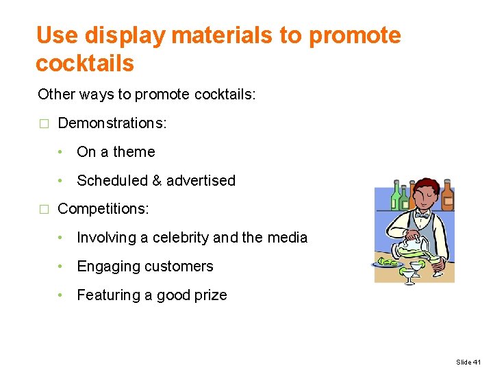 Use display materials to promote cocktails Other ways to promote cocktails: � Demonstrations: •