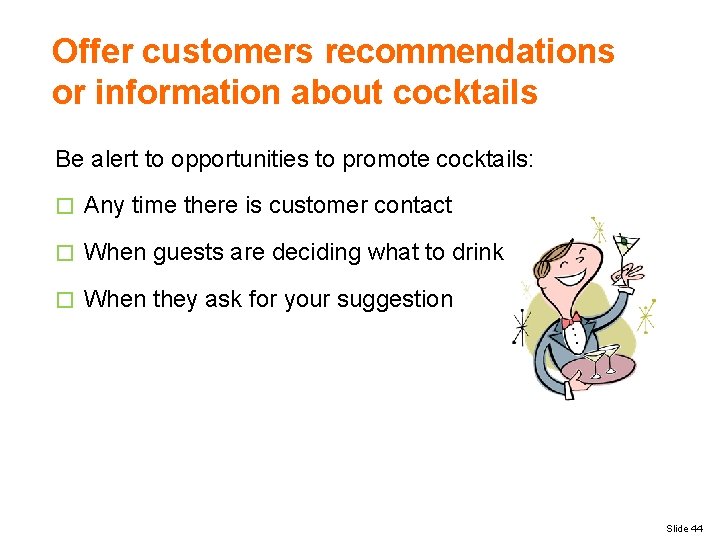 Offer customers recommendations or information about cocktails Be alert to opportunities to promote cocktails: