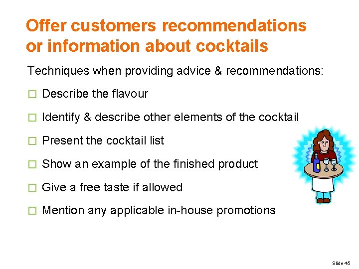 Offer customers recommendations or information about cocktails Techniques when providing advice & recommendations: �