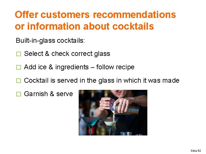 Offer customers recommendations or information about cocktails Built-in-glass cocktails: � Select & check correct