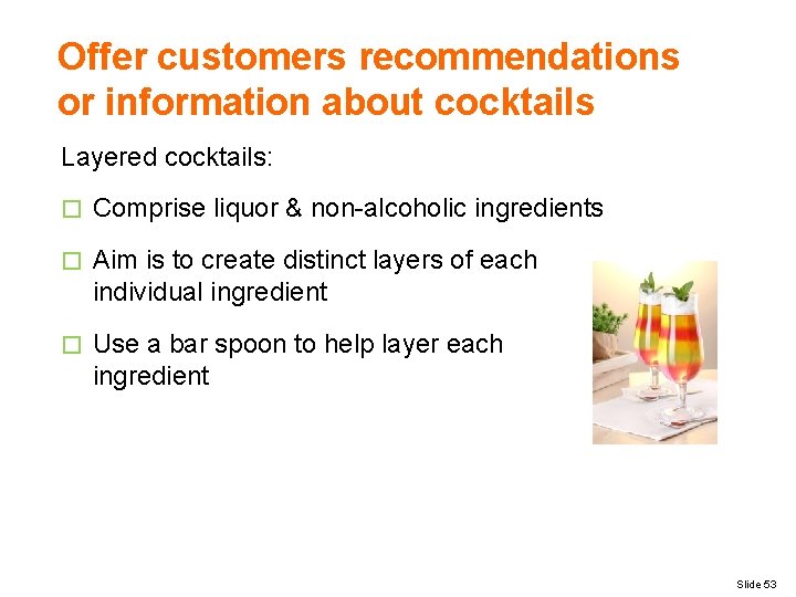Offer customers recommendations or information about cocktails Layered cocktails: � Comprise liquor & non-alcoholic