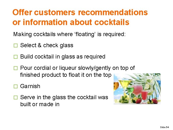 Offer customers recommendations or information about cocktails Making cocktails where ‘floating’ is required: �
