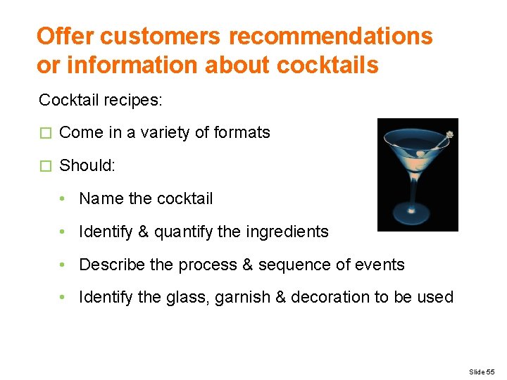 Offer customers recommendations or information about cocktails Cocktail recipes: � Come in a variety