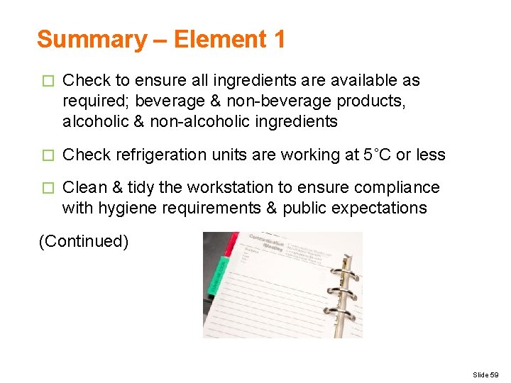 Summary – Element 1 � Check to ensure all ingredients are available as required;