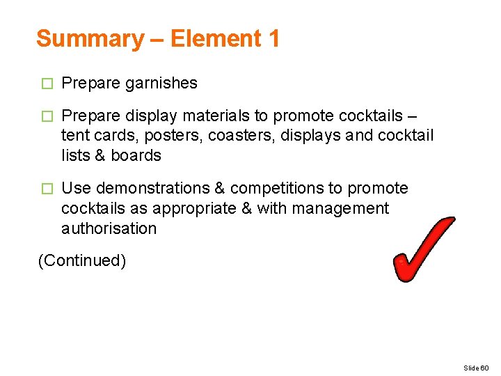 Summary – Element 1 � Prepare garnishes � Prepare display materials to promote cocktails