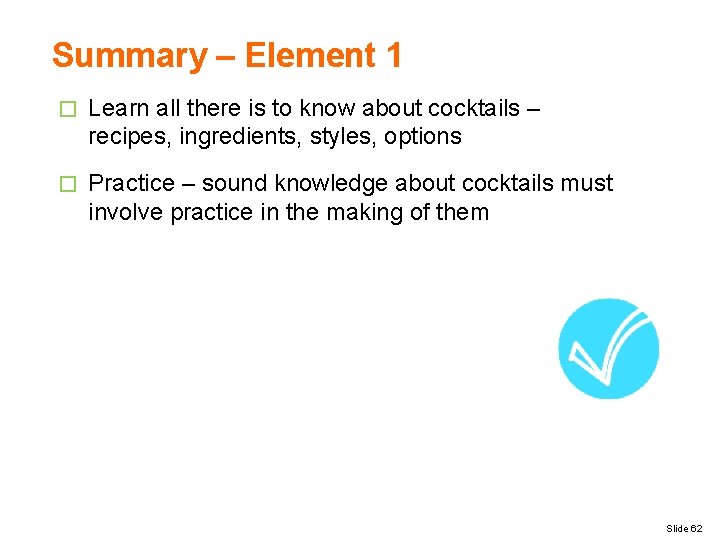 Summary – Element 1 � Learn all there is to know about cocktails –