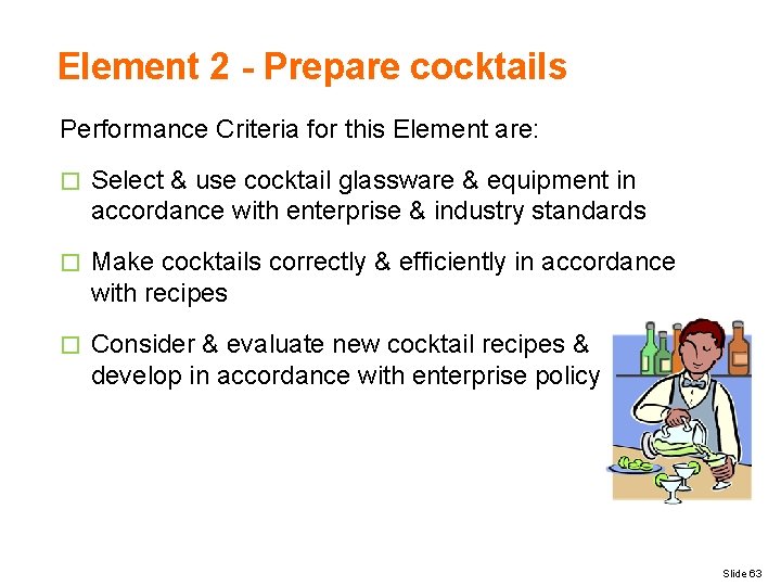 Element 2 - Prepare cocktails Performance Criteria for this Element are: � Select &