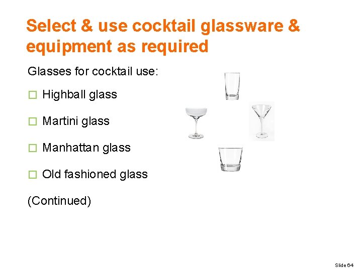 Select & use cocktail glassware & equipment as required Glasses for cocktail use: �