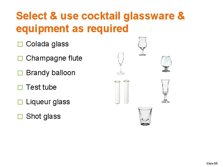 Select & use cocktail glassware & equipment as required � Colada glass � Champagne