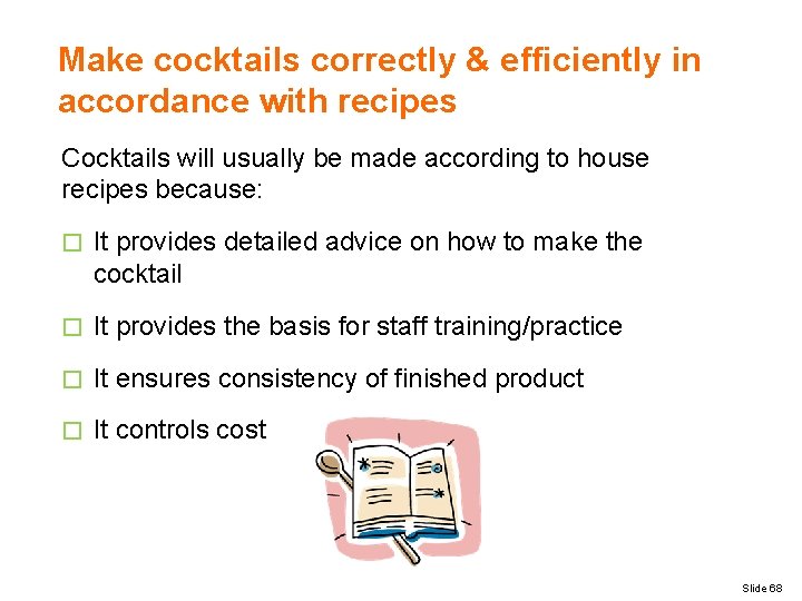 Make cocktails correctly & efficiently in accordance with recipes Cocktails will usually be made