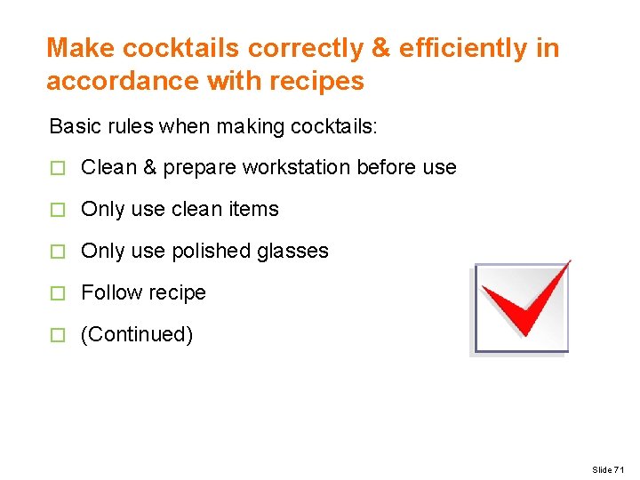Make cocktails correctly & efficiently in accordance with recipes Basic rules when making cocktails: