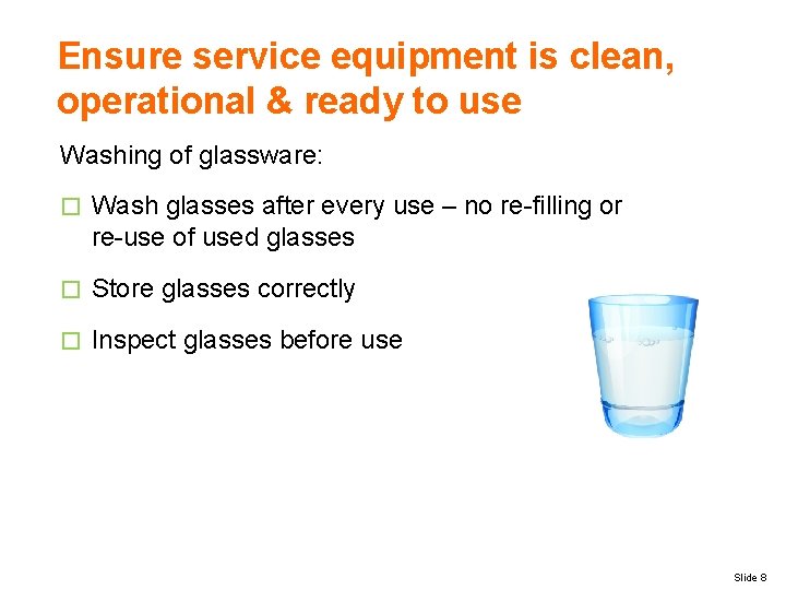 Ensure service equipment is clean, operational & ready to use Washing of glassware: �