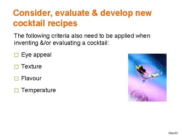 Consider, evaluate & develop new cocktail recipes The following criteria also need to be