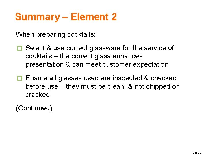 Summary – Element 2 When preparing cocktails: � Select & use correct glassware for