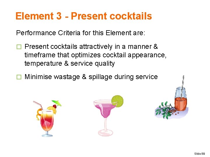 Element 3 - Present cocktails Performance Criteria for this Element are: � Present cocktails