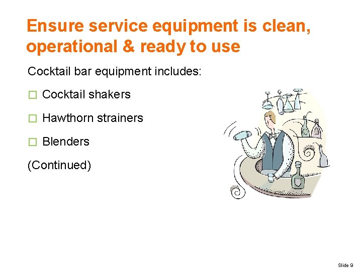 Ensure service equipment is clean, operational & ready to use Cocktail bar equipment includes: