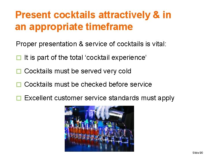 Present cocktails attractively & in an appropriate timeframe Proper presentation & service of cocktails