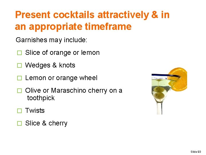 Present cocktails attractively & in an appropriate timeframe Garnishes may include: � Slice of