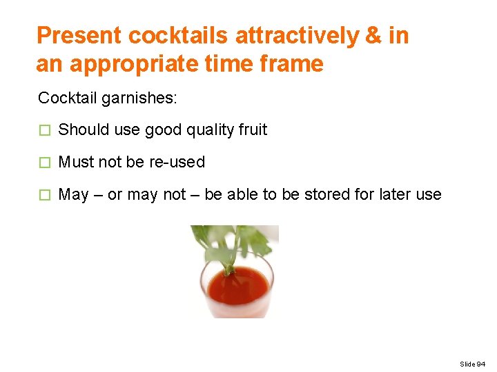 Present cocktails attractively & in an appropriate time frame Cocktail garnishes: � Should use