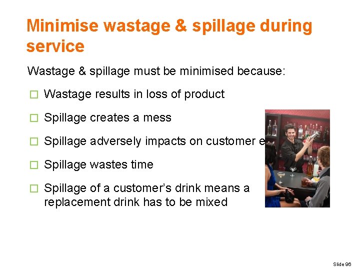 Minimise wastage & spillage during service Wastage & spillage must be minimised because: �