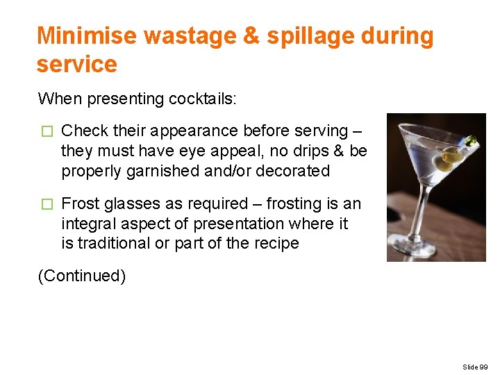 Minimise wastage & spillage during service When presenting cocktails: � Check their appearance before