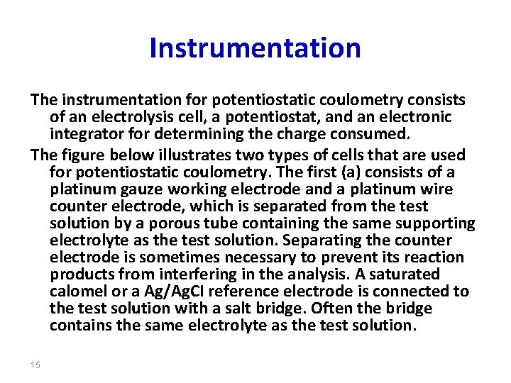 Instrumentation The instrumentation for potentiostatic coulometry consists of an electrolysis cell, a potentiostat, and