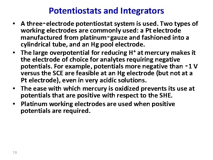 Potentiostats and Integrators • A three‑electrode potentiostat system is used. Two types of working