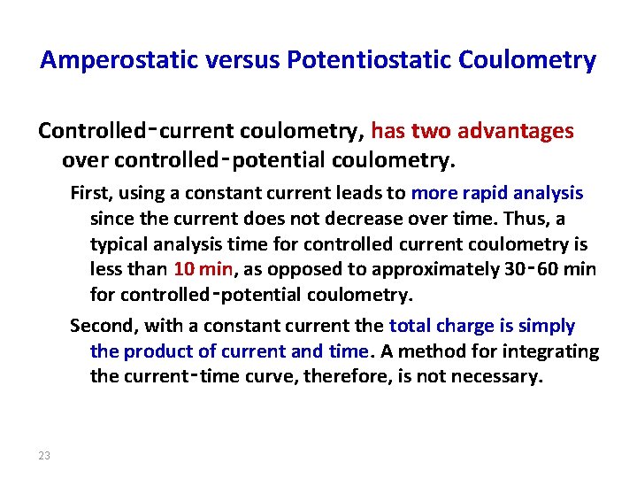 Amperostatic versus Potentiostatic Coulometry Controlled‑current coulometry, has two advantages over controlled‑potential coulometry. First, using