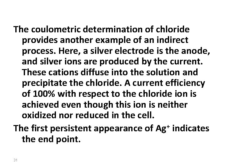 The coulometric determination of chloride provides another example of an indirect process. Here, a