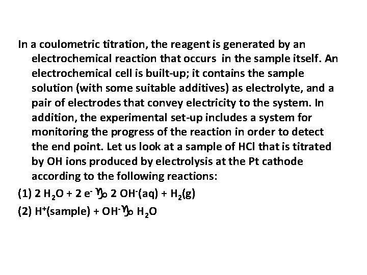 In a coulometric titration, the reagent is generated by an electrochemical reaction that occurs