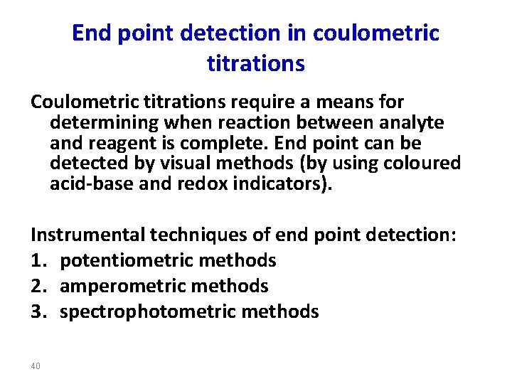 End point detection in coulometric titrations Coulometric titrations require a means for determining when