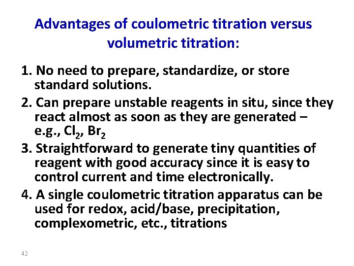 Advantages of coulometric titration versus volumetric titration: 1. No need to prepare, standardize, or