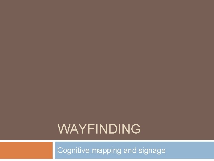 WAYFINDING Cognitive mapping and signage 