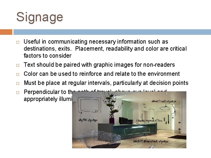 Signage Useful in communicating necessary information such as destinations, exits. Placement, readability and color