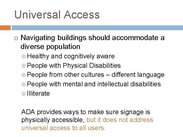 Universal Access Navigating buildings should accommodate a diverse population Healthy and cognitively aware People