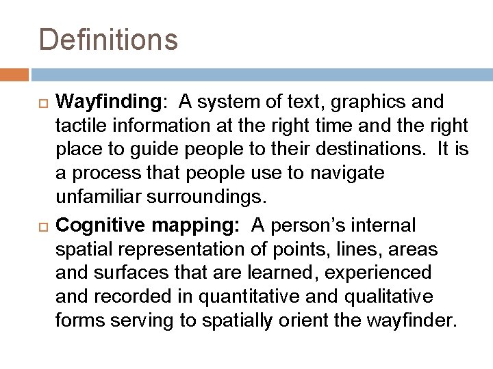 Definitions Wayfinding: A system of text, graphics and tactile information at the right time