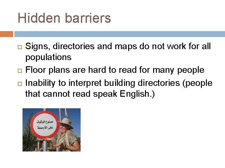 Hidden barriers Signs, directories and maps do not work for all populations Floor plans