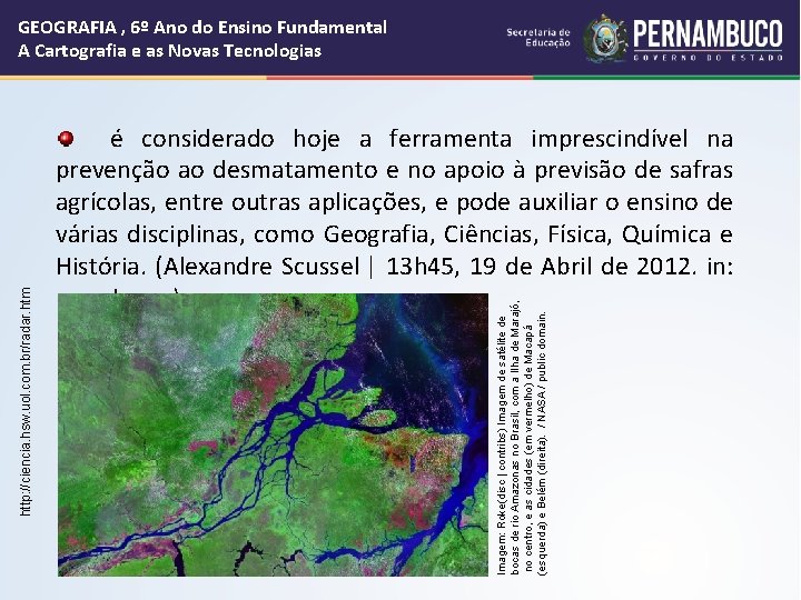  é considerado hoje a ferramenta imprescindível na prevenção ao desmatamento e no apoio