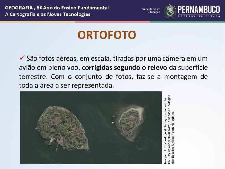 GEOGRAFIA , 6º Ano do Ensino Fundamental A Cartografia e as Novas Tecnologias ORTOFOTO