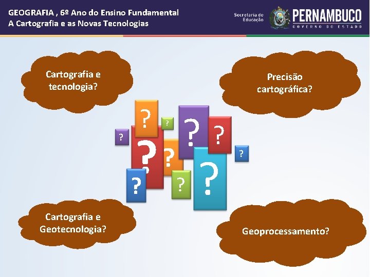 GEOGRAFIA , 6º Ano do Ensino Fundamental A Cartografia e as Novas Tecnologias Cartografia