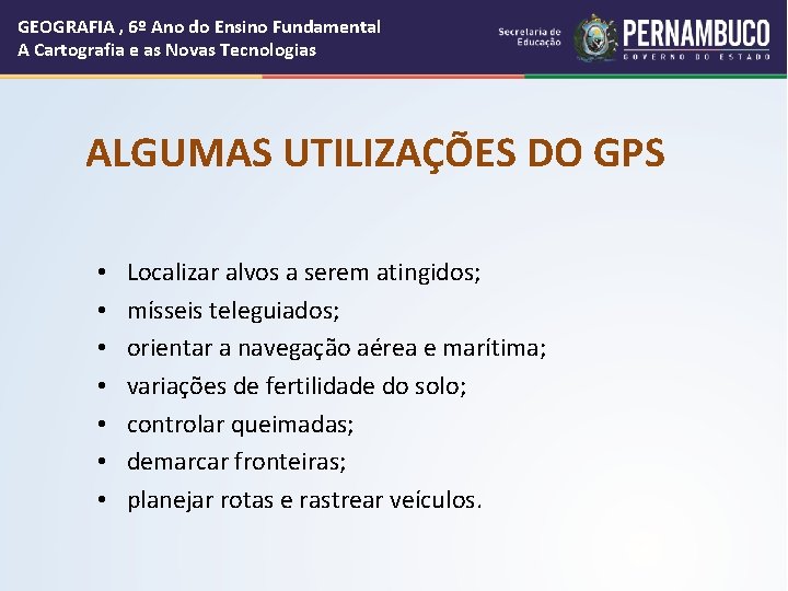 GEOGRAFIA , 6º Ano do Ensino Fundamental A Cartografia e as Novas Tecnologias ALGUMAS