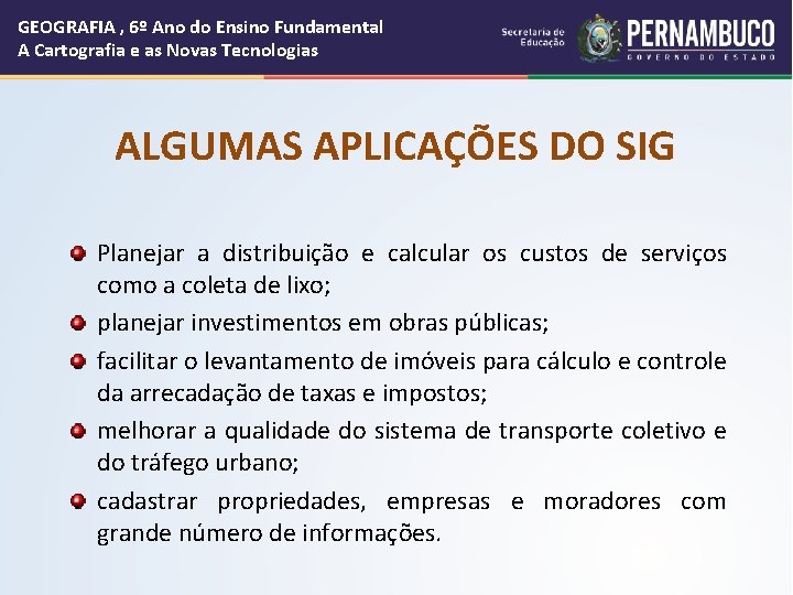 GEOGRAFIA , 6º Ano do Ensino Fundamental A Cartografia e as Novas Tecnologias ALGUMAS