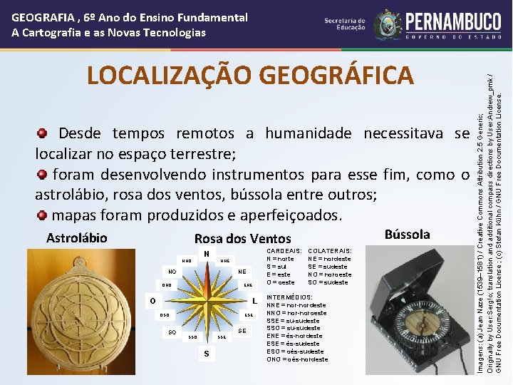 LOCALIZAÇÃO GEOGRÁFICA Desde tempos remotos a humanidade necessitava se localizar no espaço terrestre; foram