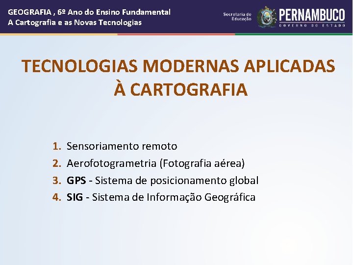 GEOGRAFIA , 6º Ano do Ensino Fundamental A Cartografia e as Novas Tecnologias TECNOLOGIAS