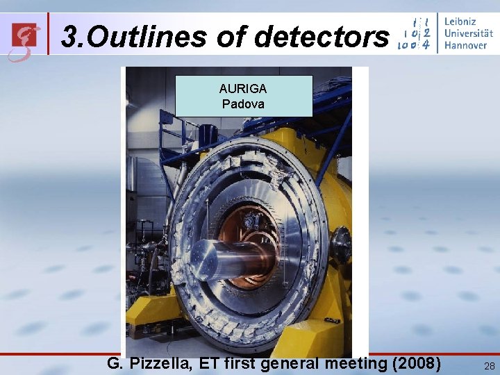 3. Outlines of detectors AURIGA Padova G. Pizzella, ET first general meeting (2008) 28