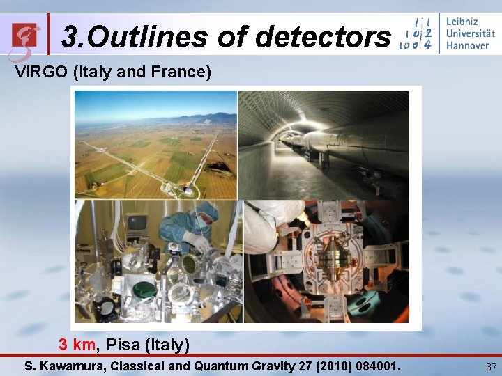 3. Outlines of detectors VIRGO (Italy and France) 3 km, Pisa (Italy) S. Kawamura,