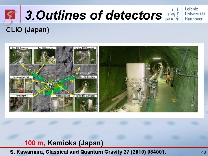 3. Outlines of detectors CLIO (Japan) 100 m, Kamioka (Japan) S. Kawamura, Classical and