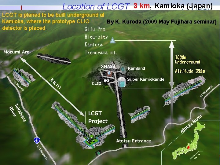Location of LCGT 3 km, Kamioka (Japan) LCGT is planed to be built underground